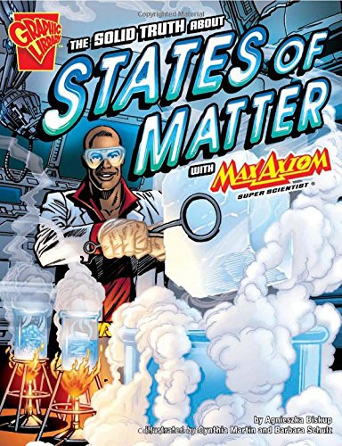 The Solid Truth about States of Matter with Max Axiom, Super Scientist (Graphic Science)