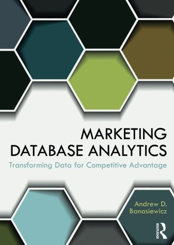 Marketing Database Analytics: Transforming Data for Competitive Advantage