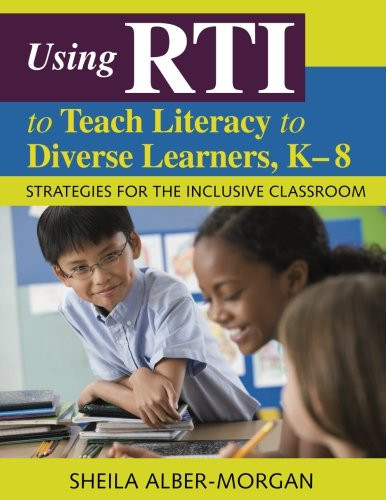Using RTI to Teach Literacy to Diverse Learners, K-8: Strategies for the Inclusive Classroom