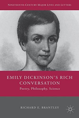 Emily Dickinson's Rich Conversation: Poetry, Philosophy, Science (Nineteenth-Century Major Lives and Letters)