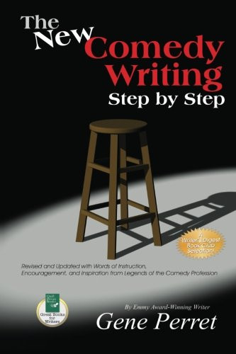 The New Comedy Writing Step by Step: Revised and Updated with Words of Instruction, Encouragement, and Inspiration from Legends of the Comedy Profession