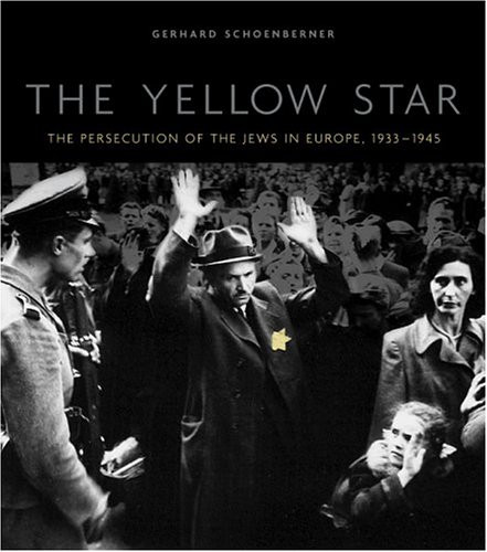 The Yellow Star: The Persecution of the Jews in Europe, 19331945