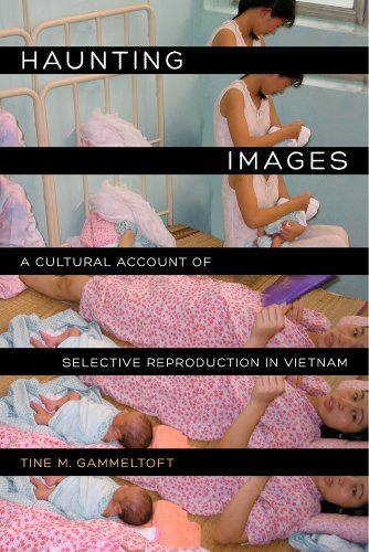 Haunting Images: A Cultural Account of Selective Reproduction in Vietnam (Philip E. Lilienthal Books)