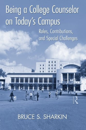 Being a College Counselor on Today's Campus: Roles, Contributions, and Special Challenges