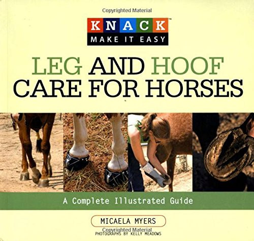 Knack Leg and Hoof Care for Horses: A Complete Illustrated Guide (Knack: Make It Easy)