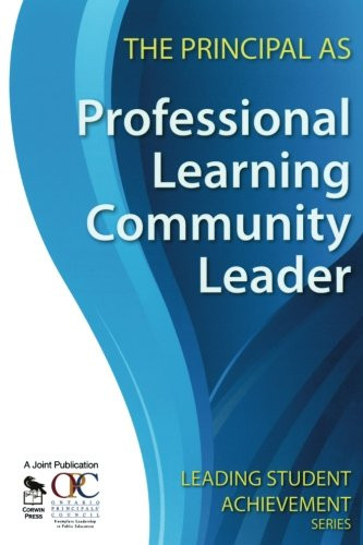 The Principal as Professional Learning Community Leader (Leading Student Achievement Series)