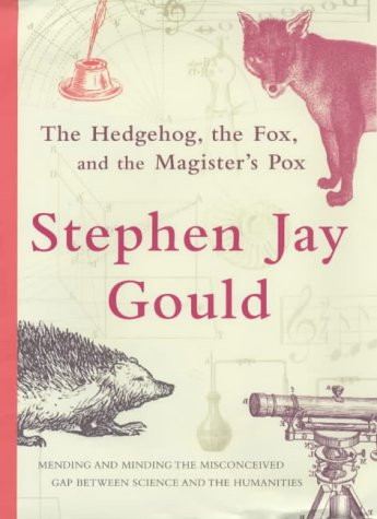 The Hedgehog, the Fox, and the Magister's Pox Mending the Gap Between Science and the Humanities