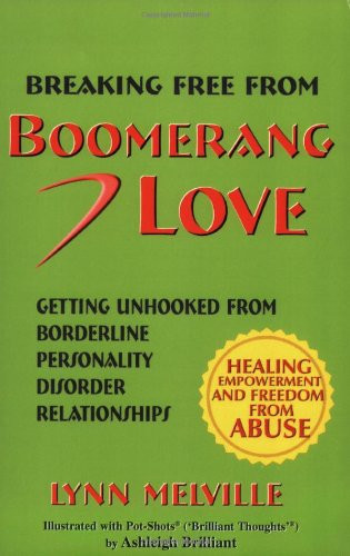 Breaking Free From Boomerang Love: Getting Unhooked from Abusive Borderline Relationships