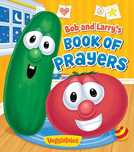 Bob and Larry's Book of Prayers (A VeggieTales Book)