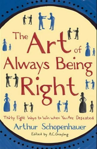 The Art of Always Being Right: Thirty Eight Ways to Win When You are Defeated