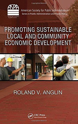 Promoting Sustainable Local and Community Economic Development (ASPA Series in Public Administration and Public Policy)
