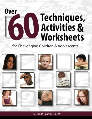 Over 60 Techniques, Activities & Worksheets for Challenging Children & Adolescents