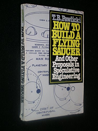 How to Build a Flying Saucer: And Other Proposals in Speculative Engineerings