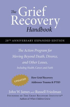 The Grief Recovery Handbook : The Action Program for Moving Beyond Death Divorce, and Other Losses
