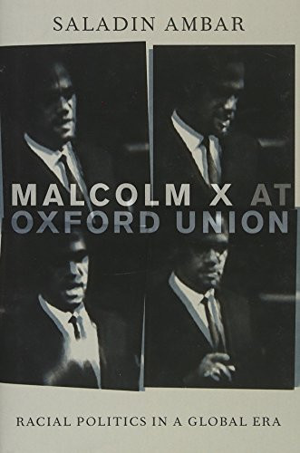 Malcolm X at Oxford Union: Racial Politics in a Global Era (Transgressing Boundaries: Studies in Black Politics and Black Communities)