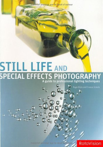 Still Life and Special Effects Photography: A Guide to Professional Lighting Techniques, Second Edition