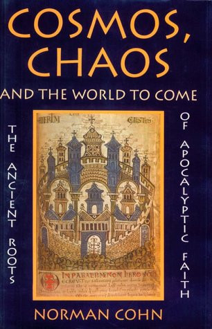 Cosmos, Chaos and the World to Come: The Ancient Roots of Apocalyptic Faith