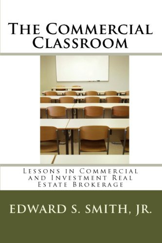 The Commercial Classroom: Lessons in Commercial and Investment Real Estate Brokerage