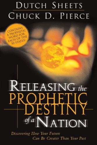 Releasing the Prophetic Destiny of a Nation: Discovering How Your Future Can Be Greater Than Your Past