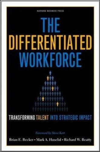The Differentiated Workforce: Transforming Talent into Strategic Impact