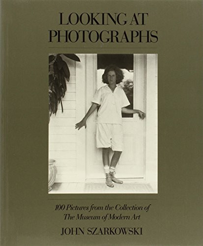 Looking at Photographs: 100 Pictures from the Collection of The Museum of Modern Art