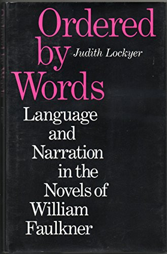 Ordered by Words: Language and Narration in the Novels of William Faulkner