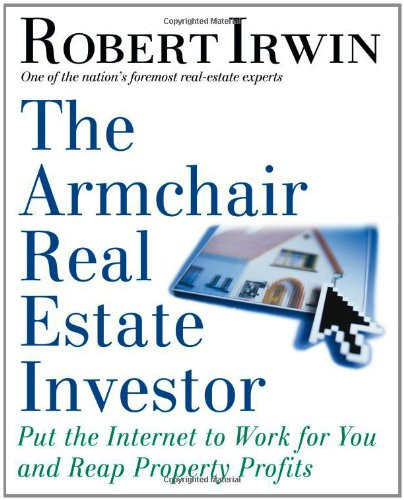 The Armchair Real Estate Investor: Put the Internet to Work for You and Reap Property Profits