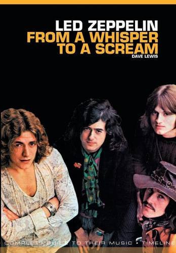 From a Whisper to a Scream: Complete Guide to the Music of Led Zeppelin