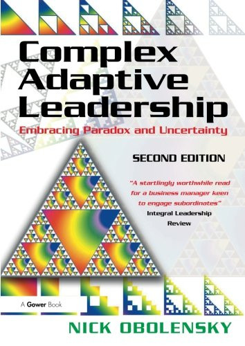 Complex Adaptive Leadership: Embracing Paradox and Uncertainty
