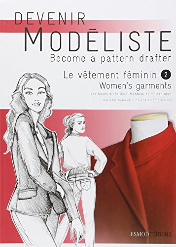 Le vtement fminin : Tome 2, Les bases du tailleur-manteau et du pantalon, dition bilingue franais-anglais (Become a Pattern Drafter Series)