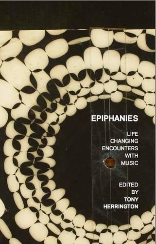 Epiphanies: Life-Changing Encounters with Music