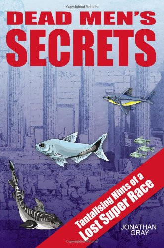 DEAD MEN'S SECRETS: Tantalising Hints of a Lost Super Race