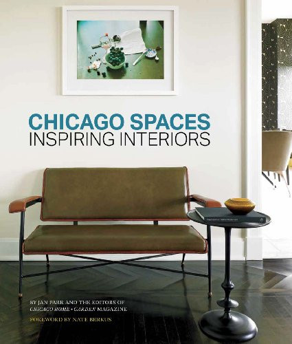 Chicago Spaces: Inspiring Interiors from the Editors of Chicago Home + Garden Magazine