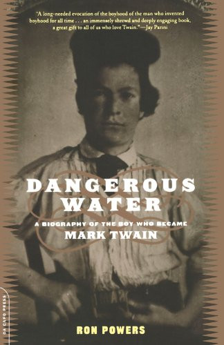Dangerous Water: A Biography Of The Boy Who Became Mark Twain