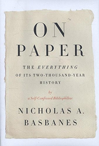 On Paper: The Everything of Its Two-Thousand-Year History (ALA Notable Books for Adults)