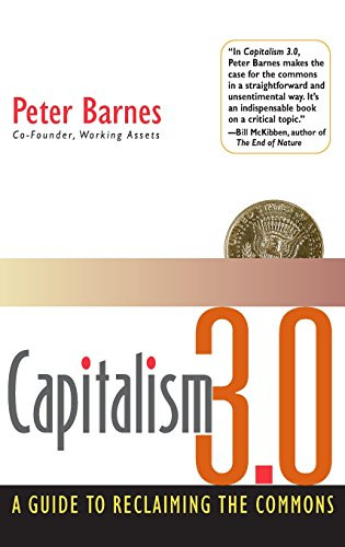 Capitalism 3.0: A Guide to Reclaiming the Commons