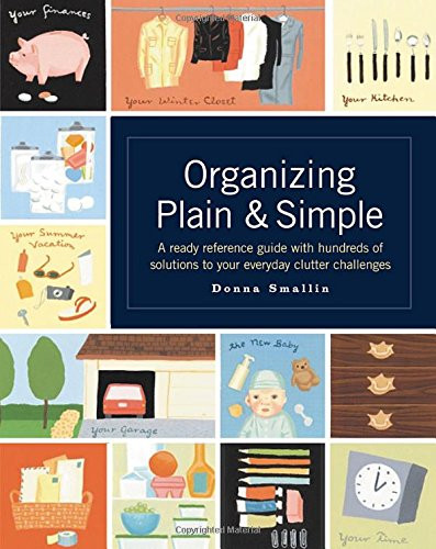 Organizing Plain and Simple: A Ready Reference Guide With Hundreds Of Solutions to Your Everyday Clutter Challenges