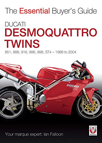 Ducati Desmoquattro Twins: 851, 888, 916, 996, 998, ST4 1988 to 2004 (The Essential Buyer's Guide)