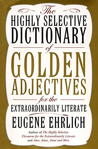 The Highly Selective Dictionary of Golden Adjectives: For the Extraordinarily Literate