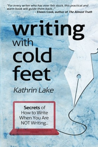 Writing with Cold Feet: Secrets of How to Write When You Are NOT Writing