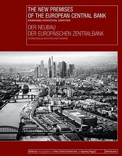 The New Premises of the European Central Bank / Der Neubau der Europischen Zentralbank