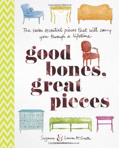 Good Bones, Great Pieces: The Seven Essential Pieces That Will Carry You Through a Lifetime