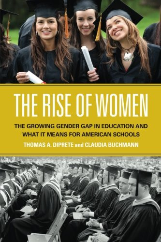 The Rise of Women: The Growing Gender Gap in Education and What it Means for American Schools