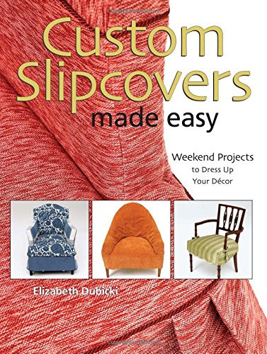 Custom Slipcovers Made Easy: Weekend Projects to Dress Up Your Decor