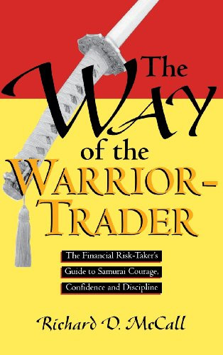 The Way of the Warrior-Trader: The Financial Risk-Taker's Guide to Samurai Courage, Confidence and Discipline