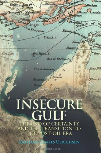 Insecure Gulf: The End of Certainty and the Transition to the Post-Oil Era