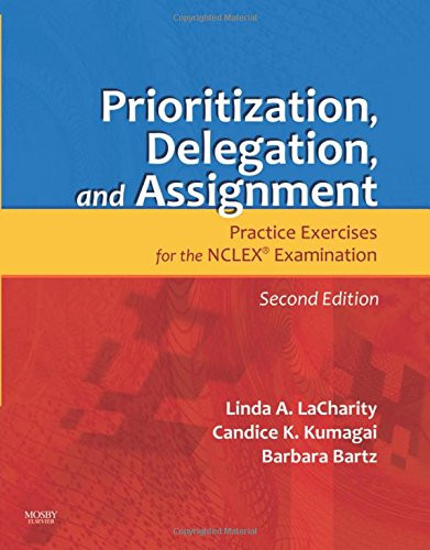Prioritization, Delegation, and Assignment: Practice Exercises for the NCLEX Examination, 2e