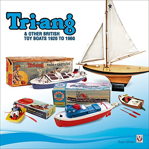 Tri-ang & Other British Toy Boats 1920 to 1960: A Pictorial Tribute