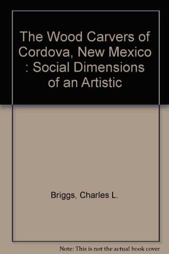 The Wood Carvers of Cordova, New Mexico: Social Dimensions of an Artistic Revival
