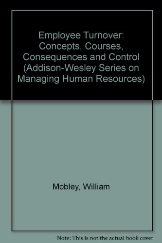 Employee Turnover: Causes, Consequences and Control (ADDISON-WESLEY SERIES ON MANAGING HUMAN RESOURCES)